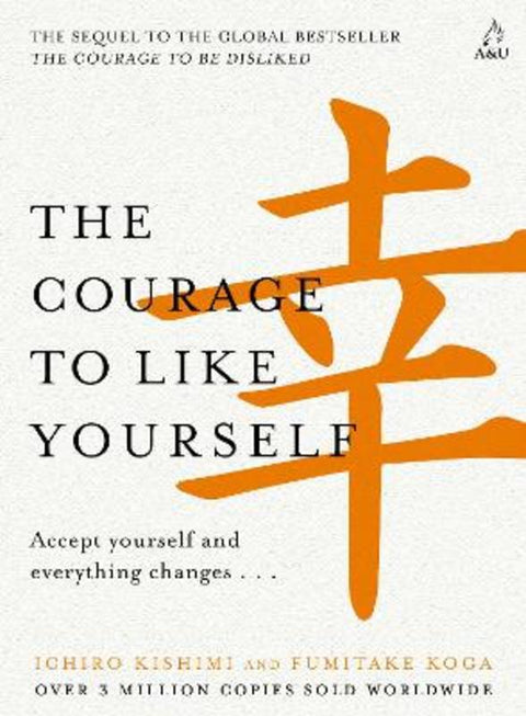 The Courage to Like Yourself by Ichiro Kishimi - 9781761474903
