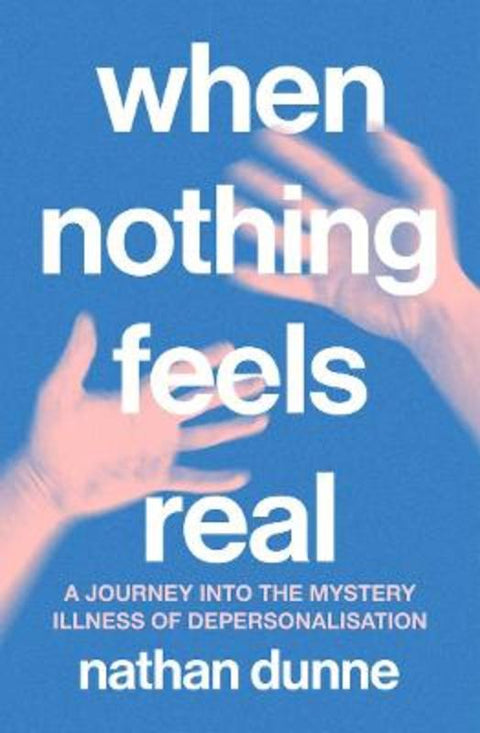 When Nothing Feels Real by Nathan Dunne - 9781761500770