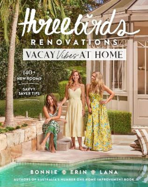 Three Birds Renovations: Vacay Vibes at Home by Bonnie Hindmarsh - 9781761500961