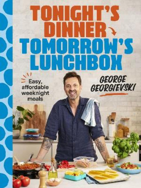 Tonight's Dinner, Tomorrow's Lunchbox by George Georgievski - 9781761501586