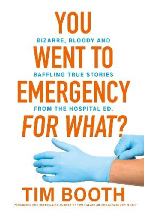 You Went to Emergency for What? by Tim Booth - 9781761566202