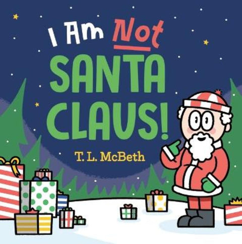 I Am Not Santa Claus by T L McBeth - 9781761601217