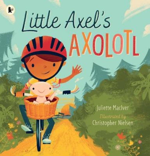 Little Axel's Axolotl by Juliette MacIver (Author) - 9781761601705
