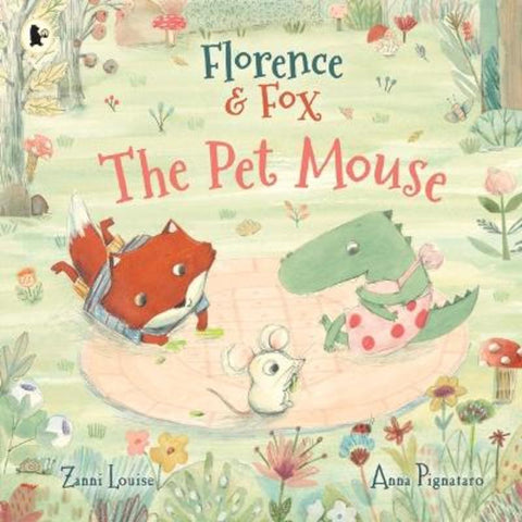 Florence and Fox: The Pet Mouse by Zanni Louise - 9781761601767