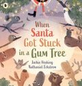 When Santa Got Stuck in a Gum Tree by Jackie Hosking - 9781761601828