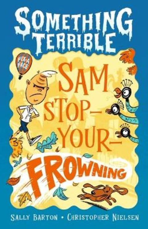 Something Terrible: Sam Stop-Your-Frowning by Sally Barton - 9781761601972