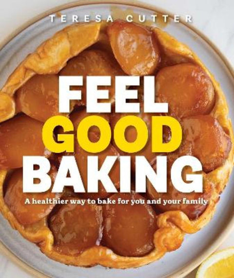 Feel Good Baking by Teresa Cutter - 9781761633294