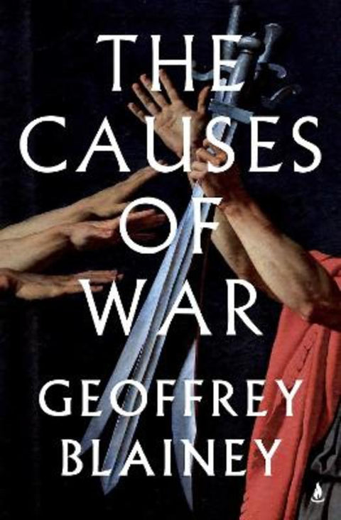 The Causes of War by Geoffrey Blainey - 9781761635236