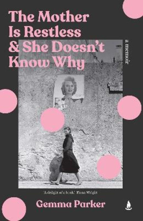 The Mother Is Restless and She Doesn't Know Why by Gemma Parker - 9781761636721