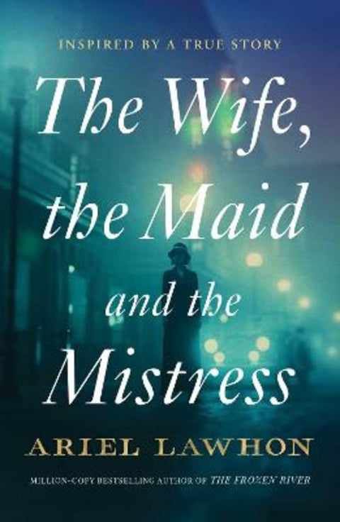 The Wife, the Maid and the Mistress by Ariel Lawhon - 9781761639852