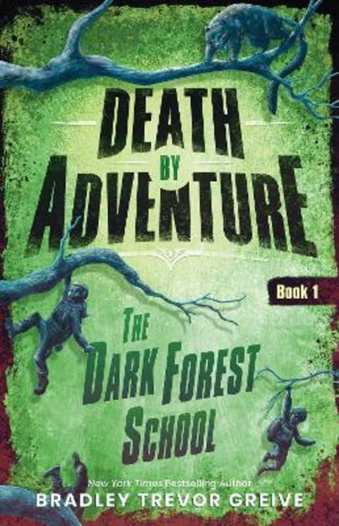 The Dark Forest School (Death by Adventure, Book 1) by Bradley Trevor Greive - 9781761640667