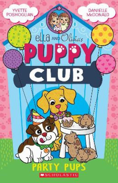 Party Pups (Ella And Olivia's Puppy Club Book #3) by Yvette Poshoglian - 9781761642401