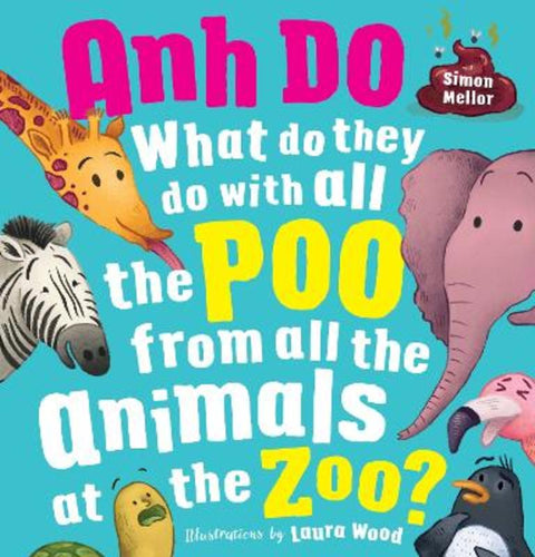 What Do They Do with all the Poo from all the Animals at the Zoo? by Anh Do - 9781761720284