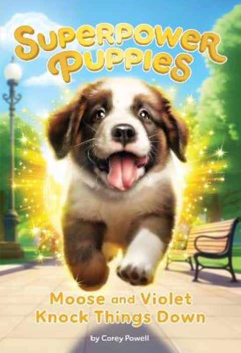 Moose and Violet Knock Things Down (Superpower Puppies #1) by Corey Powell - 9781761720895