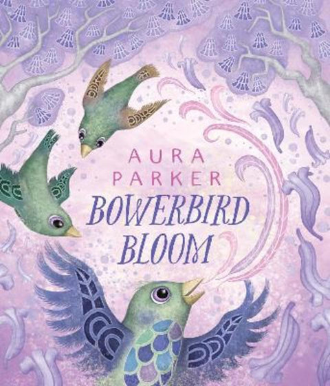 Bowerbird Bloom (Bowerbird #3) by Aura Parker - 9781761720918