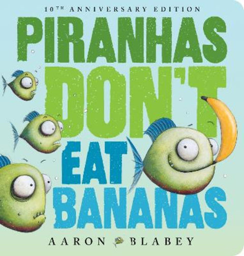 Piranhas Don't Eat Bananas (10th Anniversary Edition) by Aaron Blabey - 9781761721250