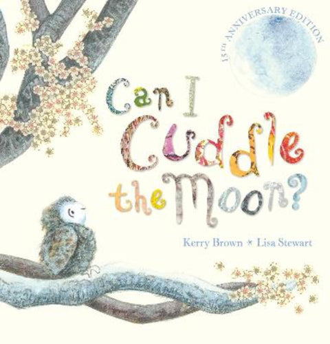 Can I Cuddle The Moon? (15th Anniversary Edition) by Kerry Brown - 9781761721748