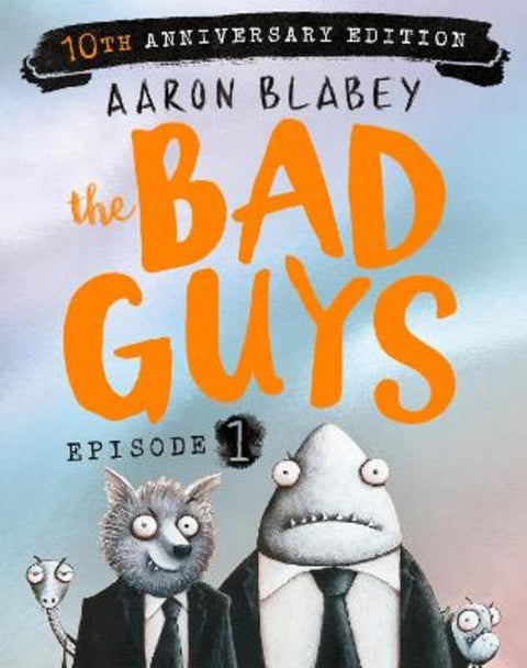The Bad Guys: Episode 1 (10th Anniversary Edition) by Aaron Blabey - 9781761723971