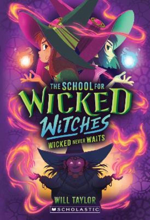 Wicked Never Waits (School For Wicked Witches #2) by Will Taylor - 9781761727061