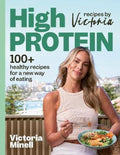 High-Protein Recipes by Victoria by Victoria Minell - 9781761773778