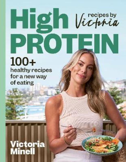 High-Protein Recipes by Victoria by Victoria Minell - 9781761773778