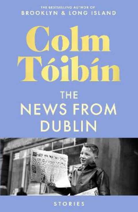 The News From Dublin by Colm Toibin - 9781761775710