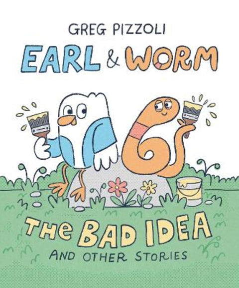 The Bad Idea and Other Stories (Earl And Worm #1) by Greg Pizzoli - 9781761810572
