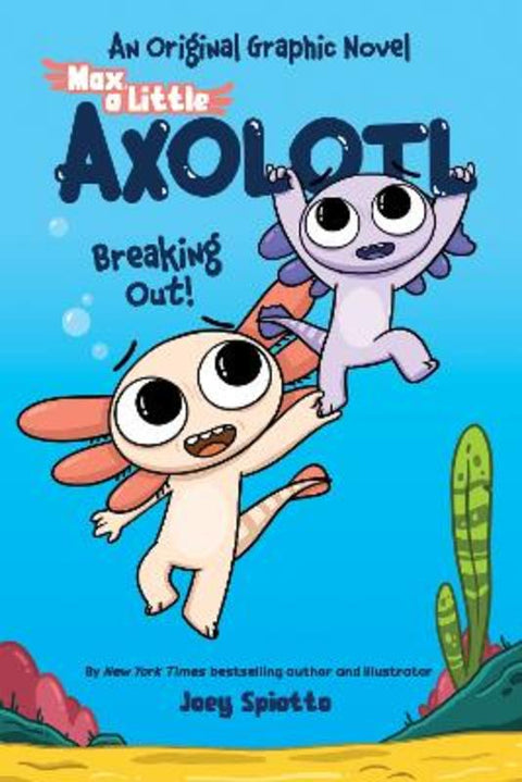 Breaking Out! (Max, A Little Axolotl #2) by Joey Spiotto - 9781761813542