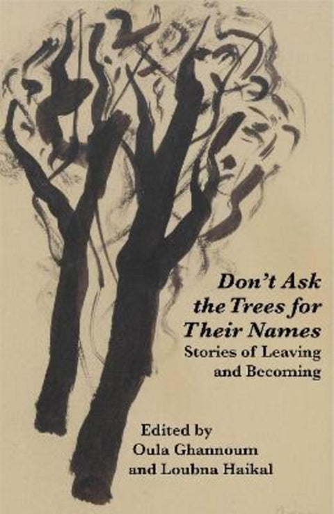 Don't Ask the Trees for Their Names by Oula Ghannoum - 9781763600966