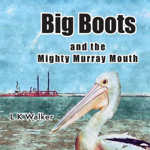 Big Boots and the Might Murray Mouth by Lk Walker - 9781763783454