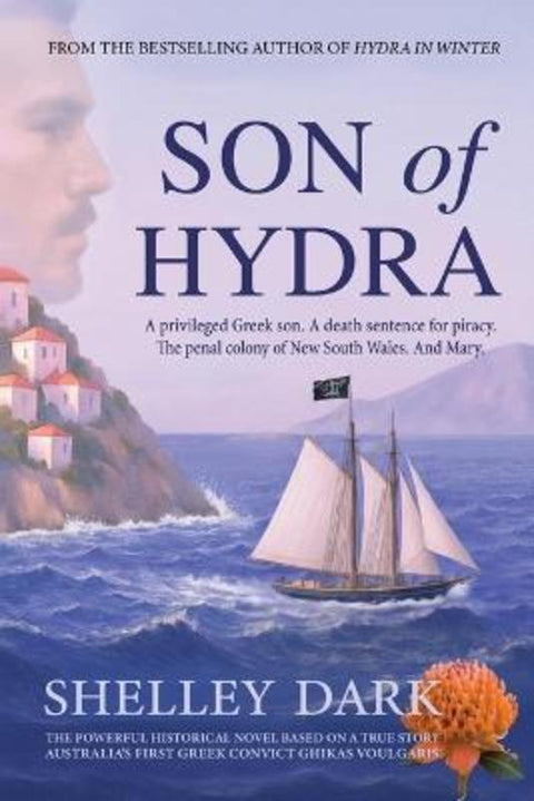 Son of Hydra: A Historical Novel of Love, Exile, Redemption, and Australia's First Greek Convict by Shelley Dark - 9781763786738