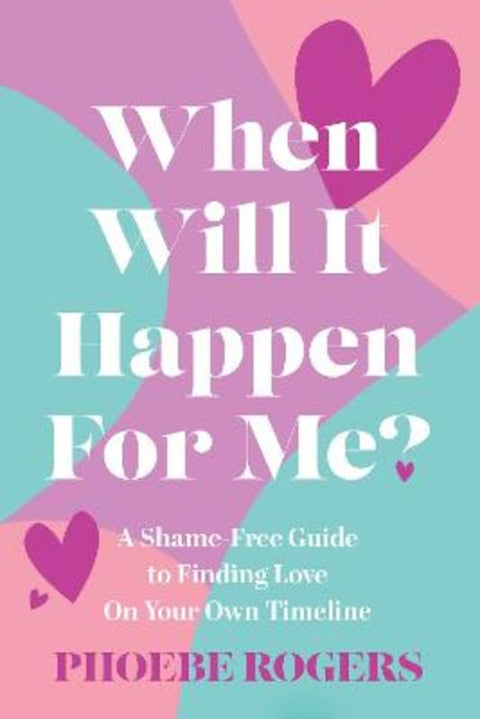 When Will It Happen For Me? by Phoebe Rogers - 9781763800908