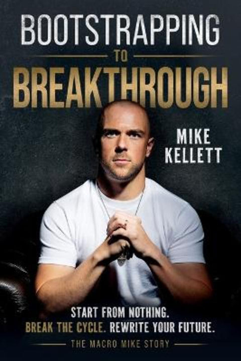 Bootstrapping to Breakthrough: The Macro Mike Story by Mike Kellett - 9781764561938