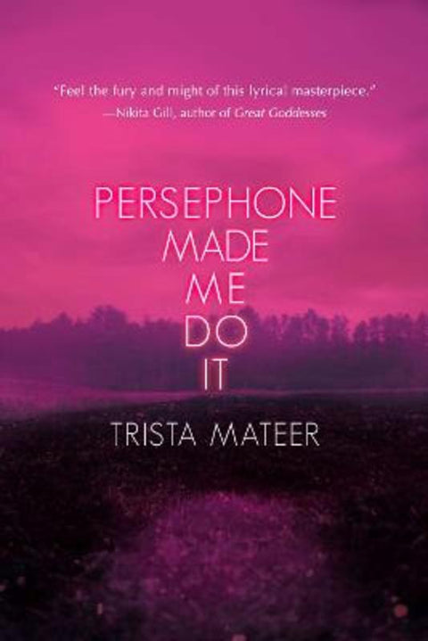Persephone Made Me Do It by Trista Mateer - 9781771682916