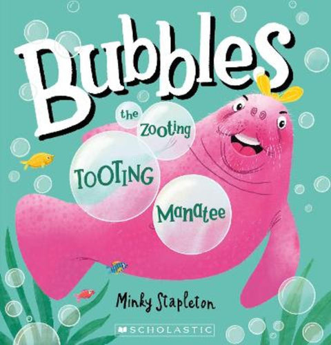 Bubbles the Zooting, Tooting Manatee by Minky Stapleton - 9781775438502