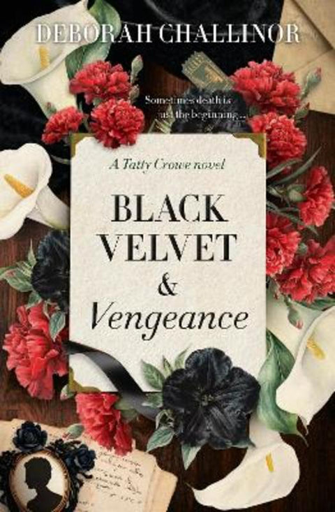 Black Velvet and Vengeance: The third gripping new historical fiction novel in the Tatty Crowe series, sequel to BLACK SILK AND BURIED SECRETS, for fans of Jackie French, Tea Cooper and Kirsty Manning by Deborah Challinor - 9781775542605