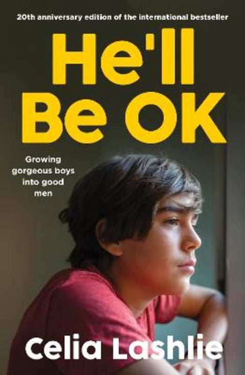 He'll Be OK: Growing Gorgeous Boys Into Good Men 20th Anniversary Edition, for those who watched the Netflix drama ADOLESCENCE by Celia Lashlie - 9781775542926