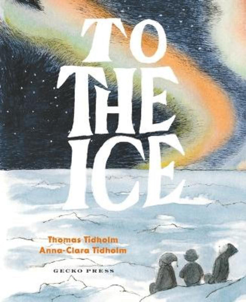 To the Ice by Thomas Tidholm - 9781776575077