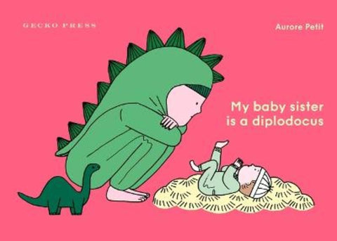 My Baby Sister Is a Diplodocus by Aurore Petit - 9781776575725
