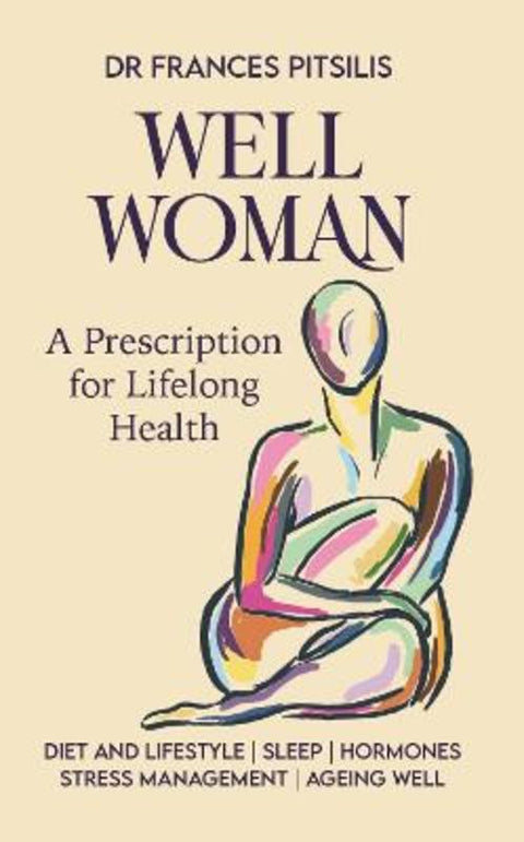 Well Woman: A Prescription for Optimal Health and Wellness by Dr Frances Pitsilis - 9781776940653