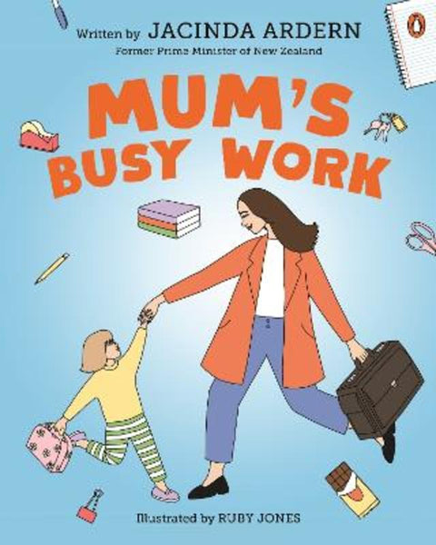 Mum's Busy Work by Jacinda Ardern - 9781776957415
