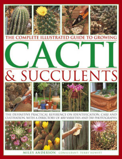 Complete Illustrated Guide to Growing Cacti and Succulents by Miles Anderson - 9781780190921