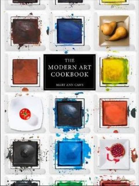The Modern Art Cookbook by Mary Ann Caws - 9781780231747