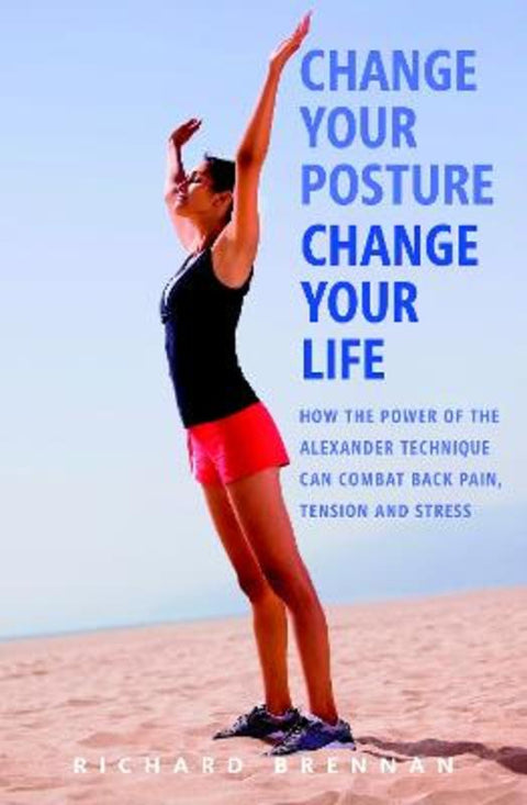 Change Your Posture, Change Your Life by Richard Brennan - 9781780280240