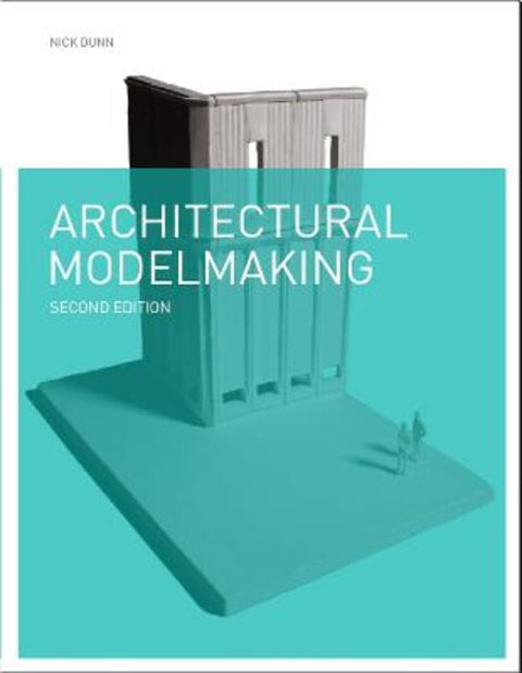Architectural Modelmaking 2e by Nick Dunn - 9781780671727