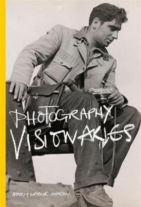 Photography Visionaries by Mary Warner Marien - 9781780674759