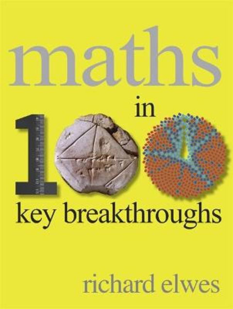 Maths in 100 Key Breakthroughs by Richard Elwes - 9781780873220