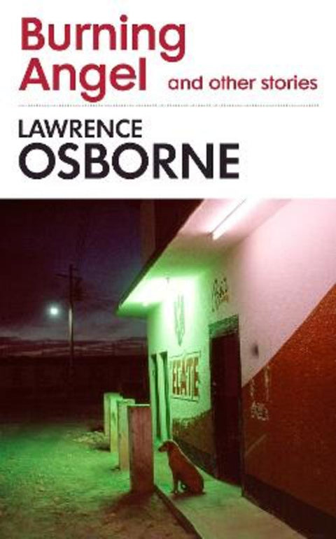 Burning Angel and Other Stories by Lawrence Osborne - 9781781090831