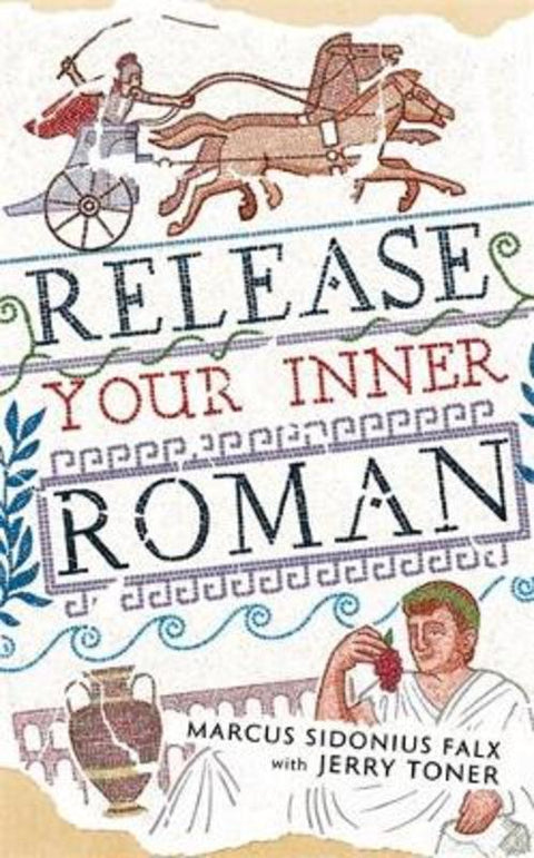 Release Your Inner Roman by Marcus Sidonius Falx by Dr. Jerry Toner (Fellow Teacher and Director of Studies in Classics) - 9781781254660