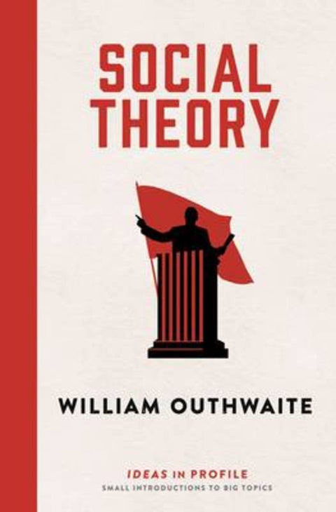 Social Theory: Ideas in Profile by William Outhwaite (Emeritus Professor) - 9781781254813